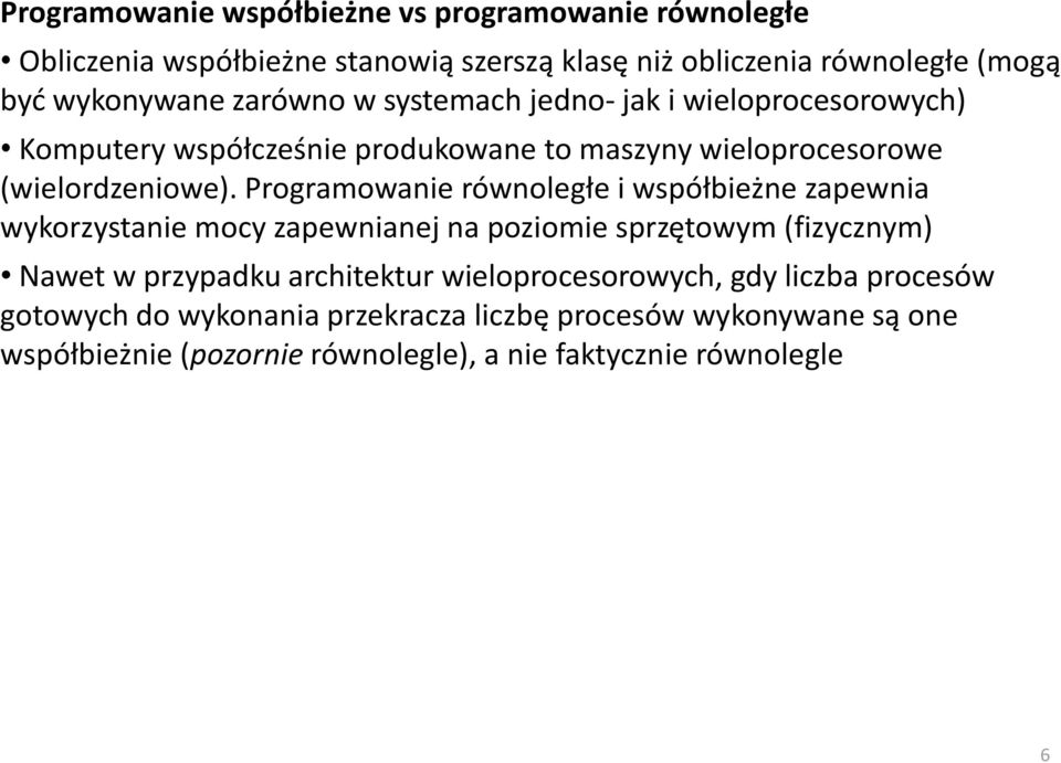 Programowanie równoległe i współbieżne zapewnia wykorzystanie mocy zapewnianej na poziomie sprzętowym (fizycznym) Nawet w przypadku architektur