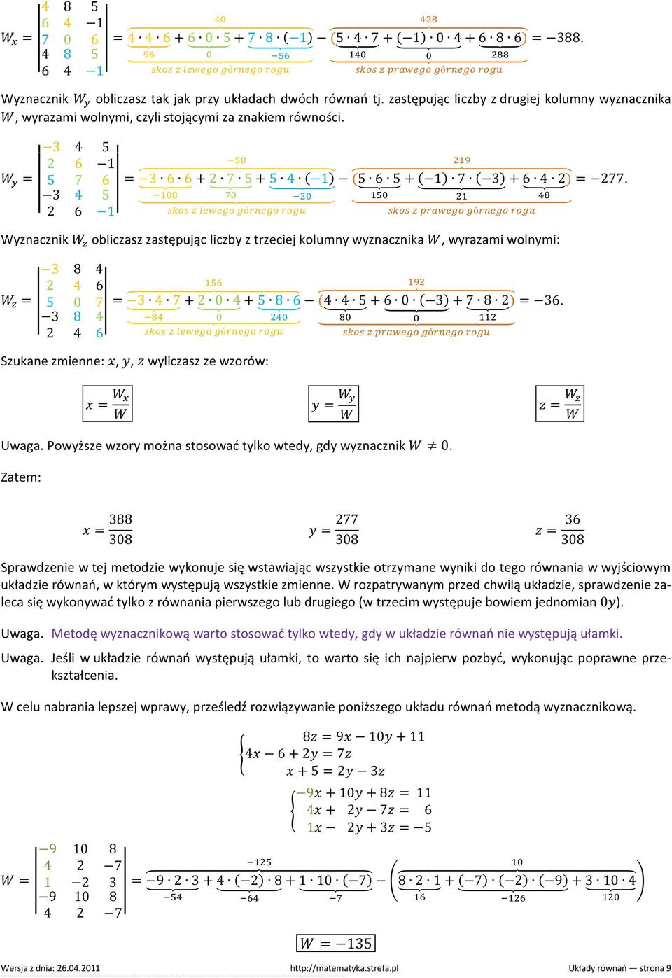 3 4 5 2 6 1 ó ó Wyznacznik obliczasz zastępując liczby z trzeciej kolumny wyznacznika, wyrazami wolnymi: 3 8 4 2 4 6 = 5 0 7 = 3 4 7 + 2 0 4 + 5 8 6 (4 4 5 + 6 0 3 + 7 8 2) = 36.