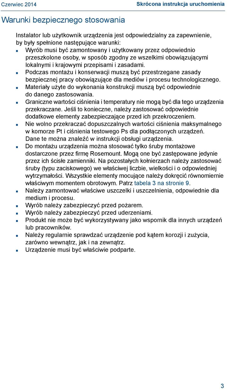 Podczas montażu i konserwacji muszą być przestrzegane zasady bezpiecznej pracy obowiązujące dla mediów i procesu technologicznego.