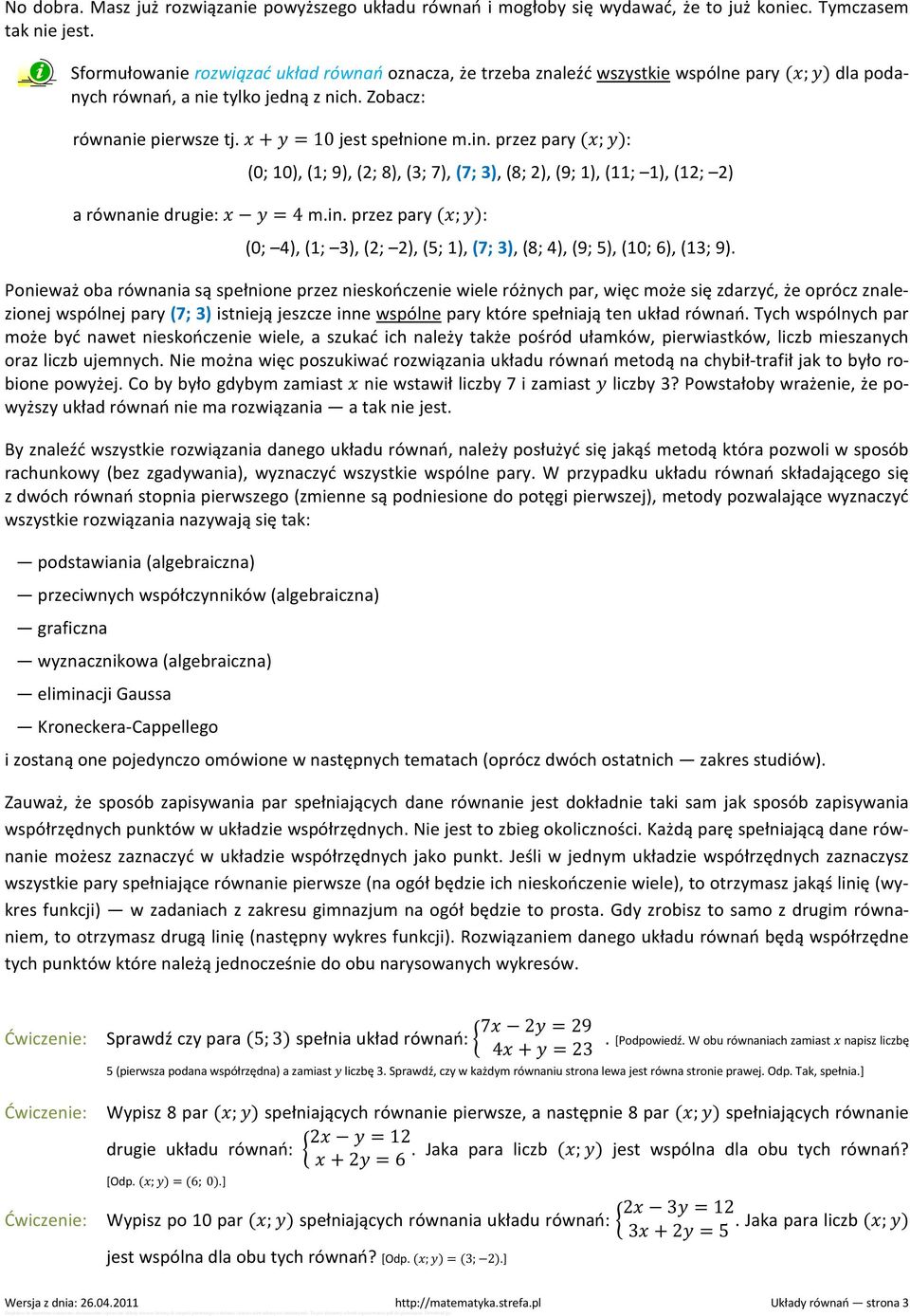 przez pary (; ): (0; 10), (1; 9), (2; 8), (3; 7), (7; 3), (8; 2), (9; 1), (11; 1), (12; 2) a równanie drugie: = 4 m.in.