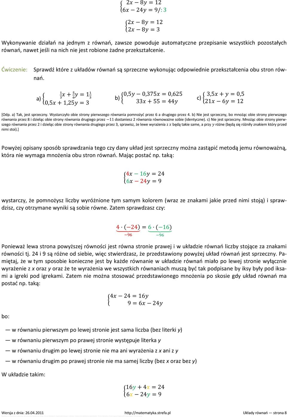 a) + = 1 0,5 + 1,25 = 3 0,5 0,375 = 0,625 b) 33 + 55 = 44 3,5 + = 0,5 c) 21 6 = 12 [Odp. a) Tak, jest sprzeczny. Wystarczyło obie strony pierwszego równania pomnożyć przez 6 a drugiego przez 4.