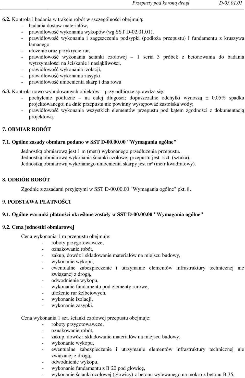 betonowania do badania wytrzymałoci na ciskanie i nasikliwoci, - prawidłowo wykonania izolacji, - prawidłowo wykonania zasypki - prawidłowo umocnienia skarp i dna rowu 6.3.