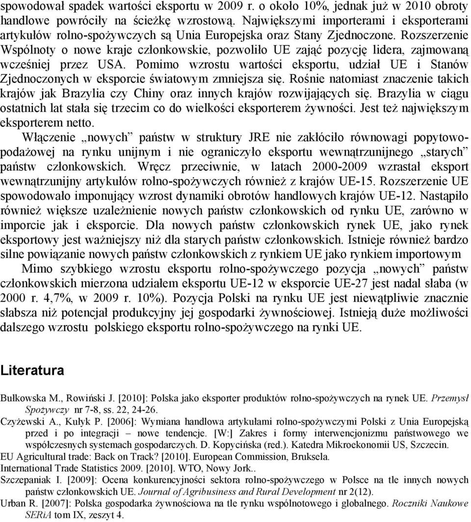 Rozszerzenie Wspólnoty o nowe kraje członkowskie, pozwoliło UE zająć pozycję lidera, zajmowaną wcześniej przez USA.