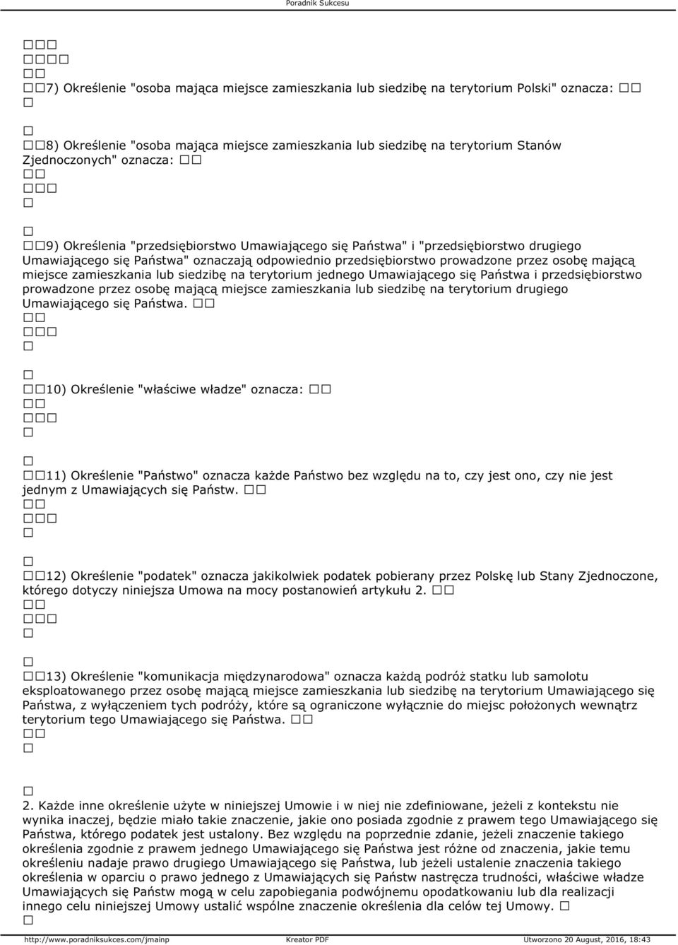 zamieszkania lub siedzibę na terytorium jednego Umawiającego się Państwa i przedsiębiorstwo prowadzone przez osobę mającą miejsce zamieszkania lub siedzibę na terytorium drugiego Umawiającego się