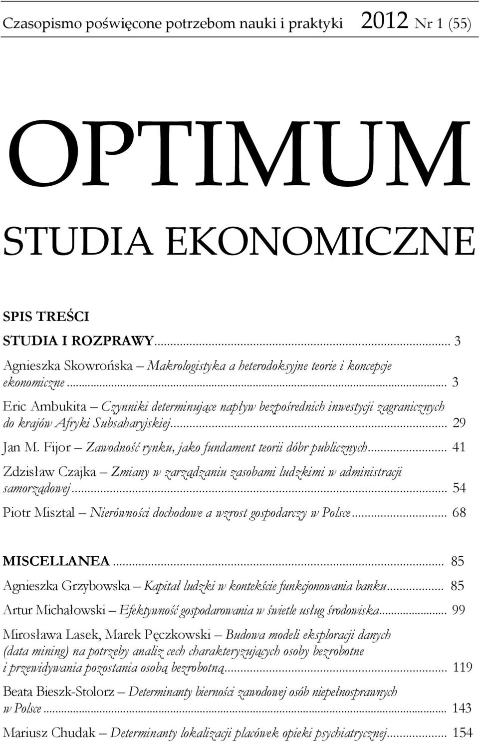 .. 3 Eric Ambukita Czynniki determinujące napływ bezpośrednich inwestycji zagranicznych do krajów Afryki Subsaharyjskiej... 29 Jan M. Fijor Zawodność rynku, jako fundament teorii dóbr publicznych.