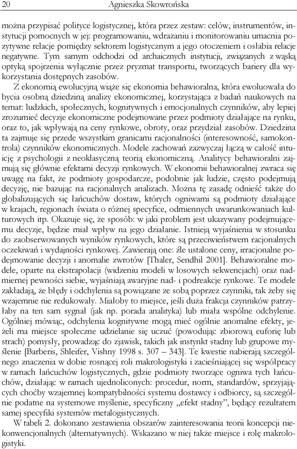 Tym samym odchodzi od archaicznych instytucji, związanych z wąską optyką spojrzenia wyłącznie przez pryzmat transportu, tworzących bariery dla wykorzystania dostępnych zasobów.