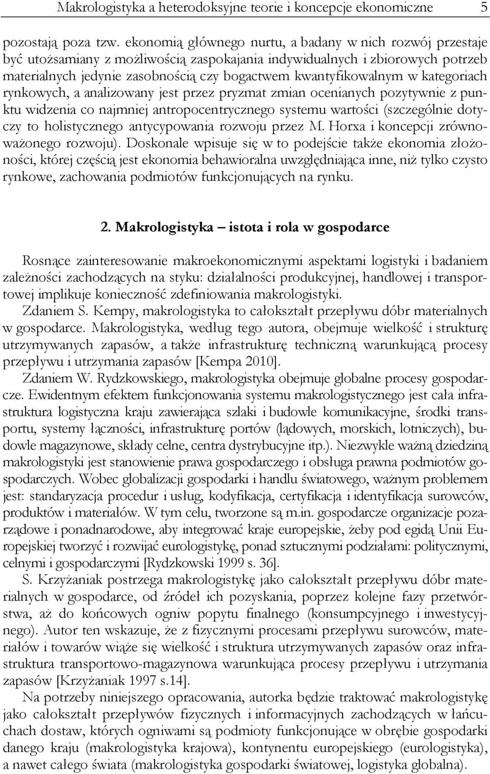 kwantyfikowalnym w kategoriach rynkowych, a analizowany jest przez pryzmat zmian ocenianych pozytywnie z punktu widzenia co najmniej antropocentrycznego systemu wartości (szczególnie dotyczy to