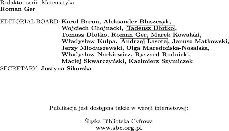 Mioduszewski, Olga Macedońska-Nosalska, Władysław Narkiewicz, Ryszard Rudnicki, Maciej Skwarczyński, Kazimierz