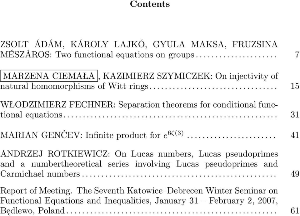 ...................... 41 ANDRZEJ ROTKIEWICZ: On Lucas numbers, Lucas pseudoprimes and a numbertheoretical series involving Lucas pseudoprimes and Carmichael numbers.................................................. 49 Report of Meeting.