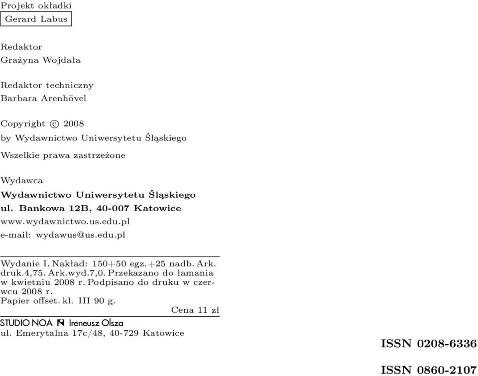 pl e-mail: wydawus@us.edu.pl Wydanie I. Nakład: 150+50 egz.+25 nadb. Ark. druk.4,75. Ark.wyd.7,0. Przekazano do łamania w kwietniu 2008 r.
