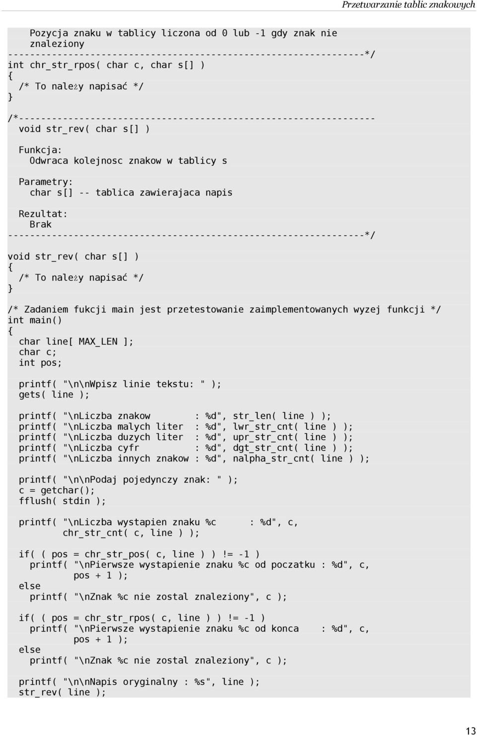 znakow : %d", str_len( line ) ); printf( "\nliczba malych liter : %d", lwr_str_cnt( line ) ); printf( "\nliczba duzych liter : %d", upr_str_cnt( line ) ); printf( "\nliczba cyfr : %d", dgt_str_cnt(