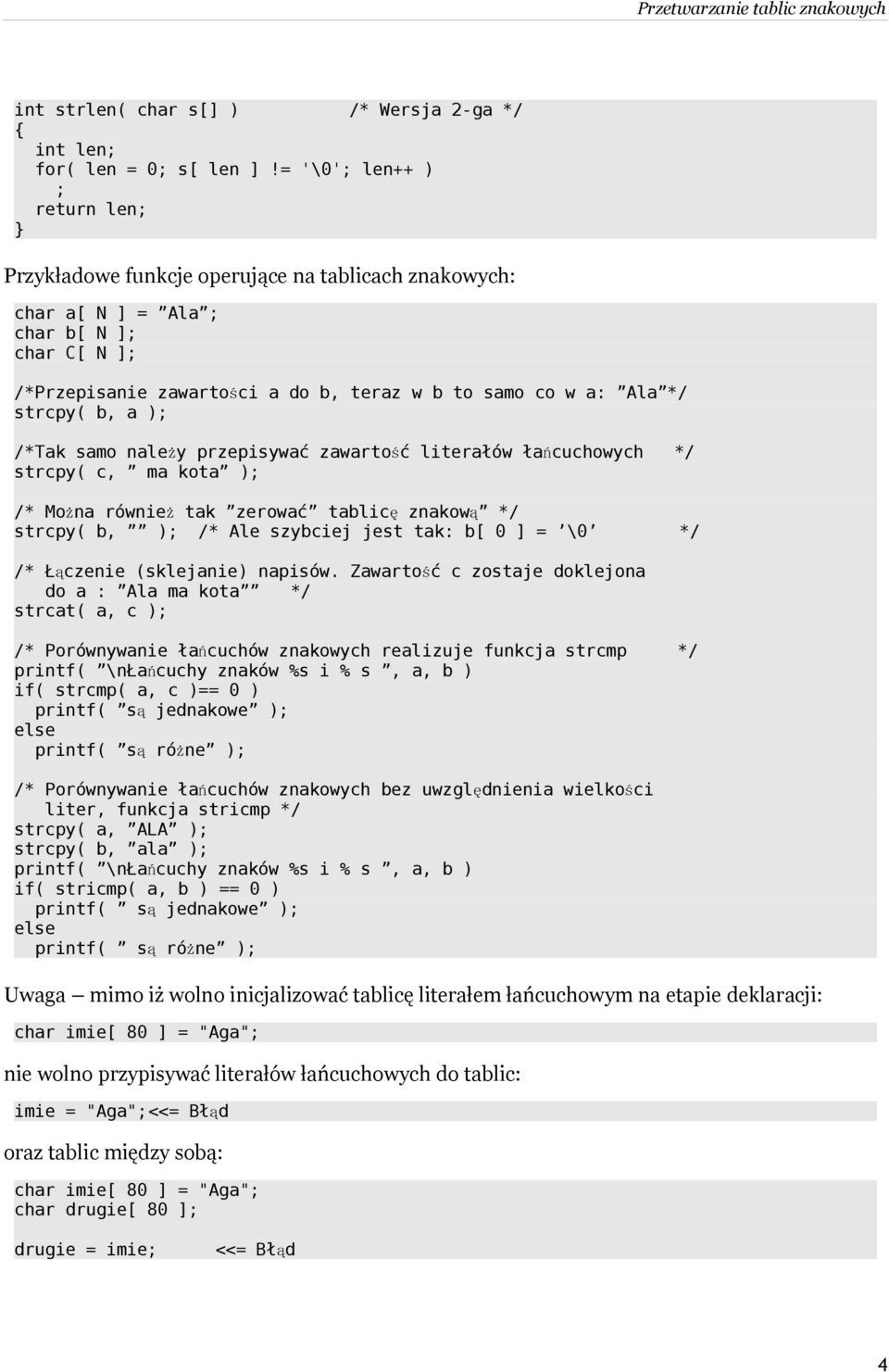 strcpy( b, a ); /*Tak samo należy przepisywać zawartość literałów łańcuchowych */ strcpy( c, ma kota ); /* Można równie ż tak zerować tablic ę znakow ą */ strcpy( b, ); /* Ale szybciej jest tak: b[ 0