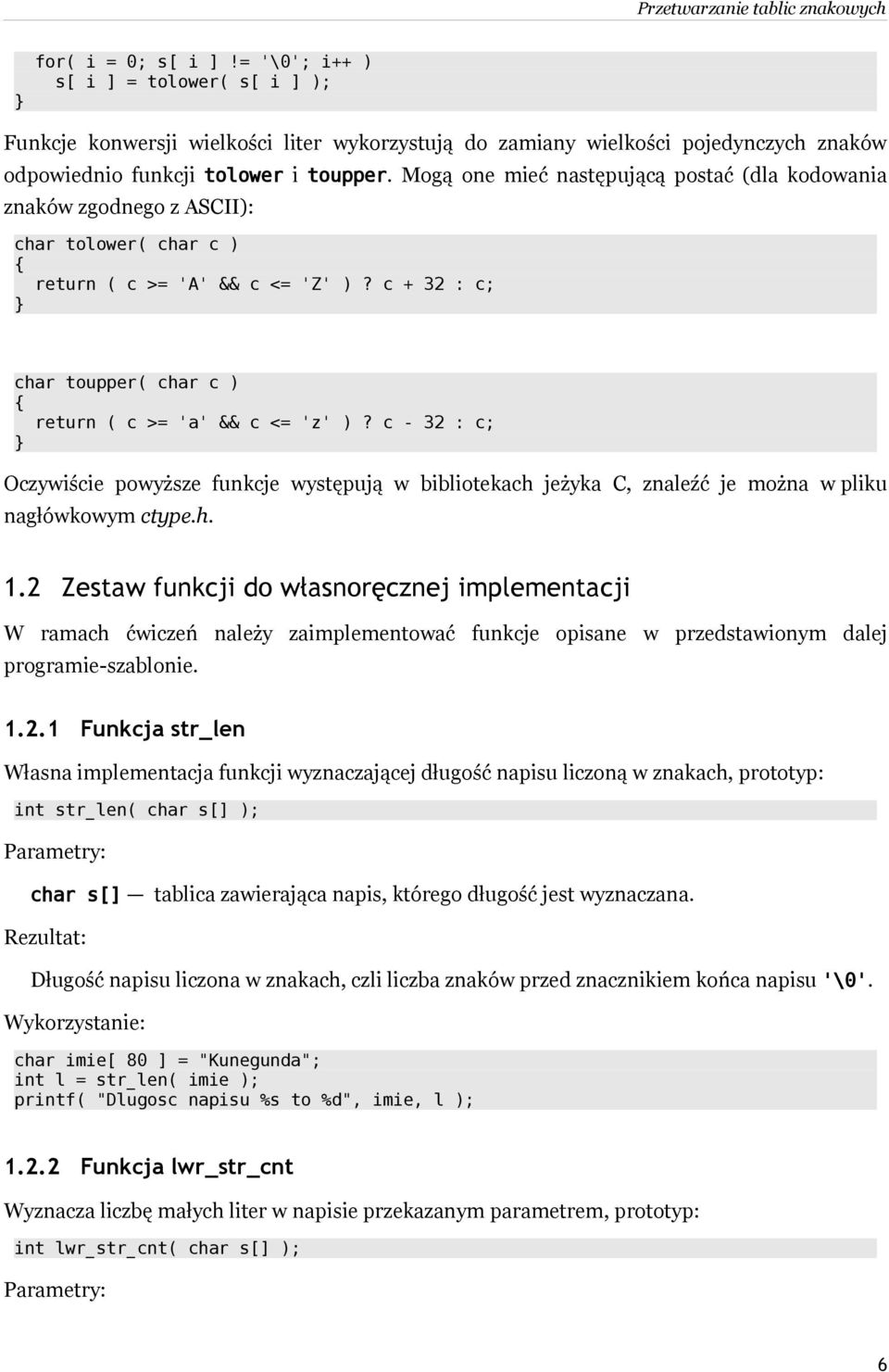 c - 32 : c; Oczywiście powyższe funkcje występują w bibliotekach jeżyka C, znaleźć je można w pliku nagłówkowym ctype.h. 1.