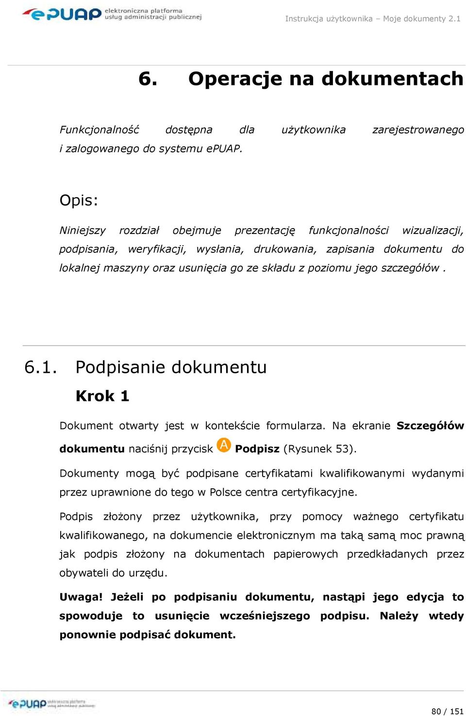 poziomu jego szczegółów. 6.1. Podpisanie dokumentu Krok 1 Dokument otwarty jest w kontekście formularza. Na ekranie Szczegółów dokumentu naciśnij przycisk Podpisz (Rysunek 53).