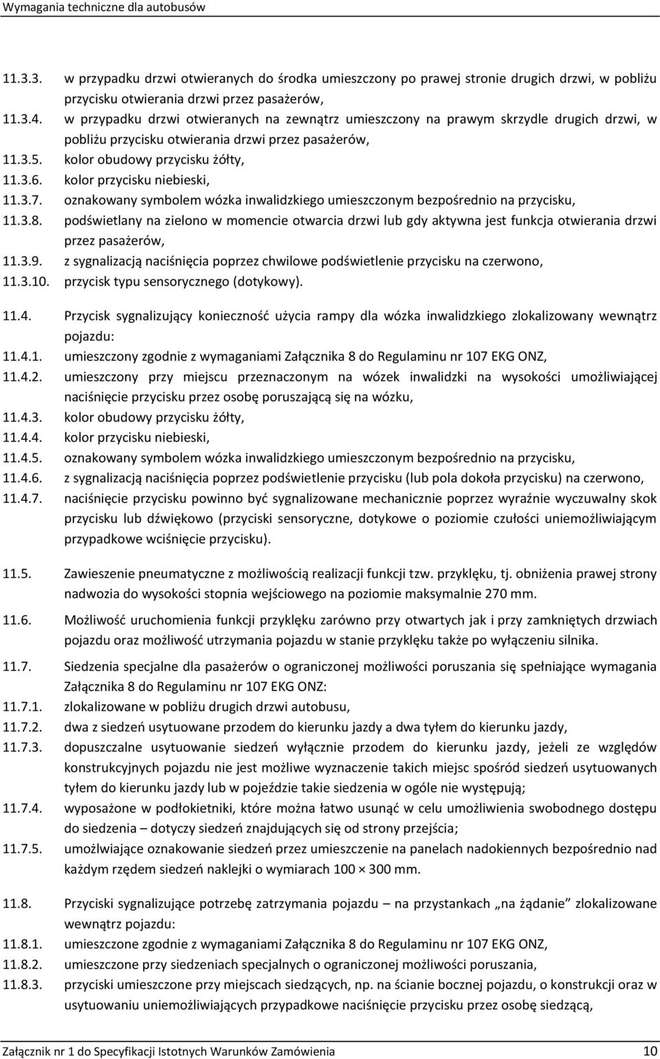 kolor przycisku niebieski, 11.3.7. oznakowany symbolem wózka inwalidzkiego umieszczonym bezpośrednio na przycisku, 11.3.8.