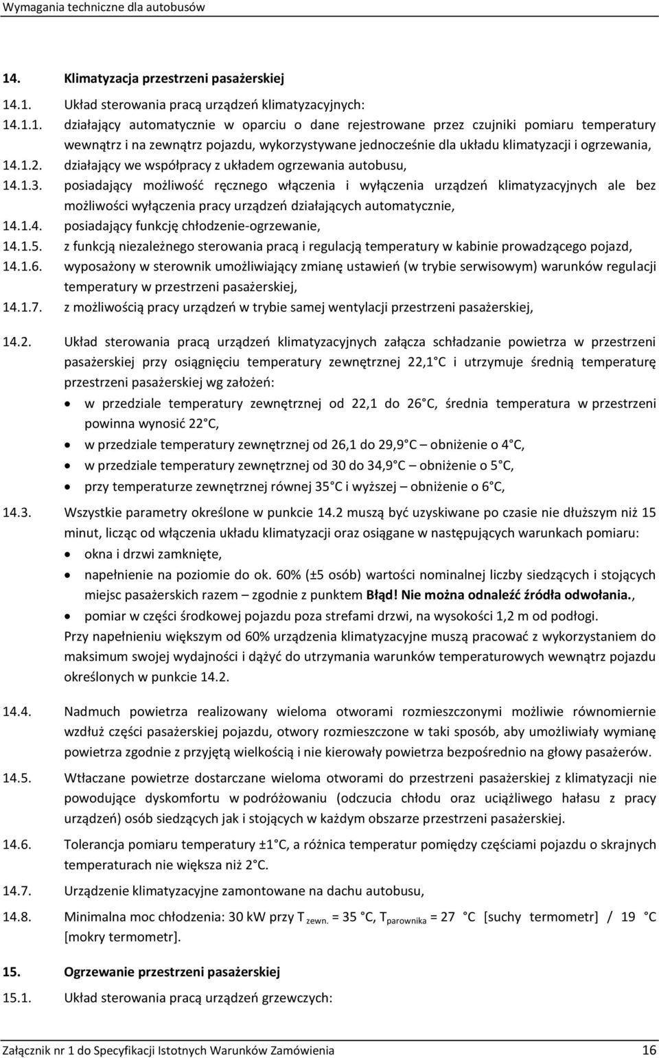 posiadający możliwość ręcznego włączenia i wyłączenia urządzeń klimatyzacyjnych ale bez możliwości wyłączenia pracy urządzeń działających automatycznie, 14.