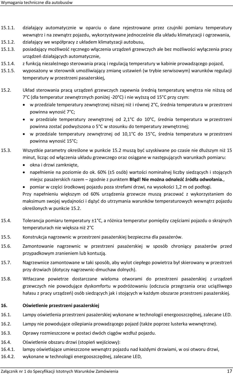 posiadający możliwość ręcznego włączenia urządzeń grzewczych ale bez możliwości wyłączenia pracy urządzeń działających automatycznie, 15.1.4.
