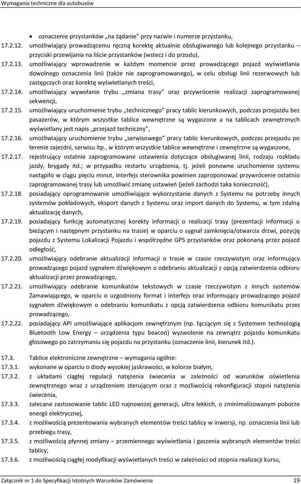 umożliwiający wprowadzenie w każdym momencie przez prowadzącego pojazd wyświetlania dowolnego oznaczenia linii (także nie zaprogramowanego), w celu obsługi linii rezerwowych lub zastępczych oraz
