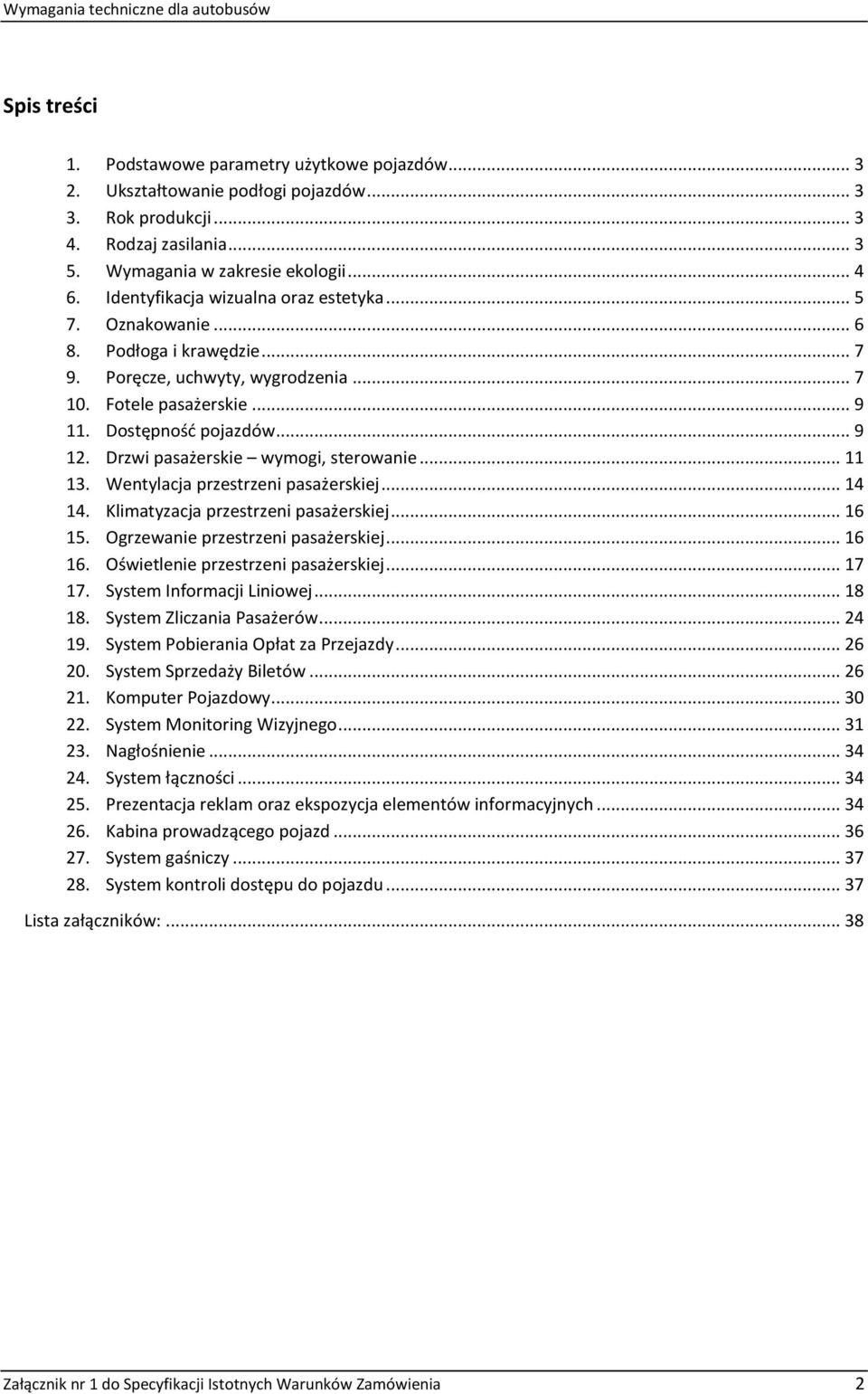 Drzwi pasażerskie wymogi, sterowanie... 11 13. Wentylacja przestrzeni pasażerskiej... 14 14. Klimatyzacja przestrzeni pasażerskiej... 16 15. Ogrzewanie przestrzeni pasażerskiej... 16 16.