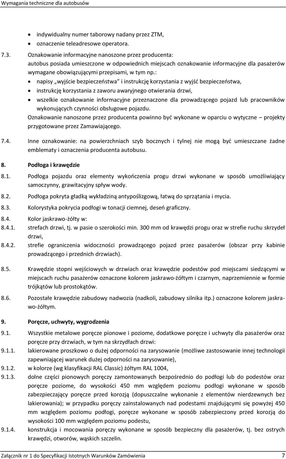 : napisy wyjście bezpieczeństwa i instrukcję korzystania z wyjść bezpieczeństwa, instrukcję korzystania z zaworu awaryjnego otwierania drzwi, wszelkie oznakowanie informacyjne przeznaczone dla