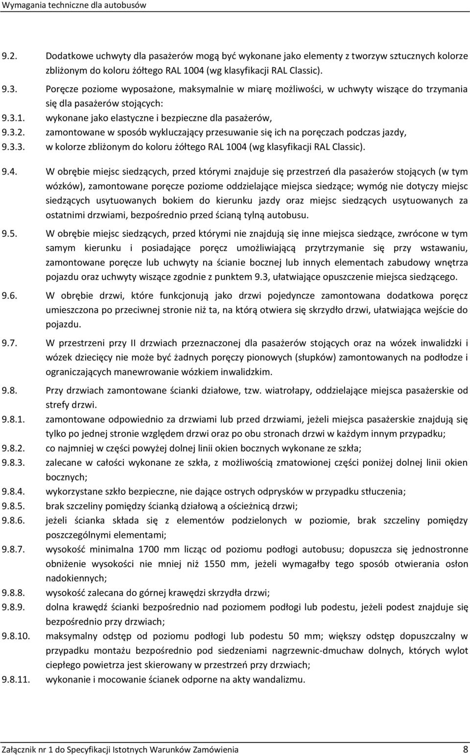 zamontowane w sposób wykluczający przesuwanie się ich na poręczach podczas jazdy, 9.3.3. w kolorze zbliżonym do koloru żółtego RAL 1004 