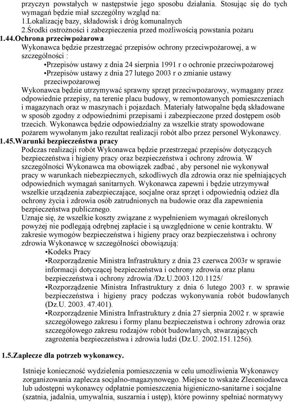 Ochrona przeciwpożarowa Wykonawca będzie przestrzegać przepisów ochrony przeciwpożarowej, a w szczególności : Przepisów ustawy z dnia 24 sierpnia 1991 r o ochronie przeciwpożarowej Przepisów ustawy z