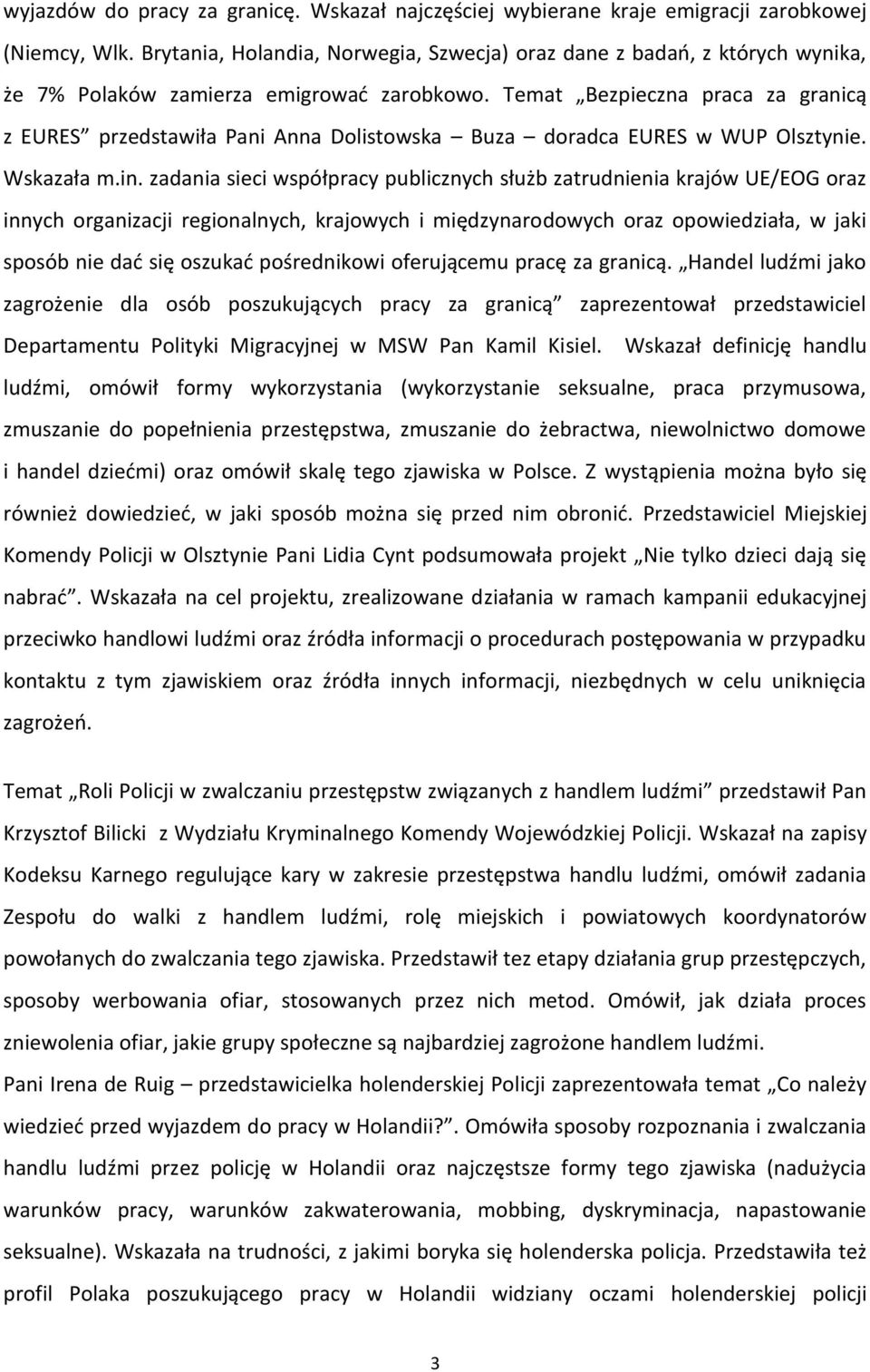 Temat Bezpieczna praca za granicą z EURES przedstawiła Pani Anna Dolistowska Buza doradca EURES w WUP Olsztynie. Wskazała m.in.