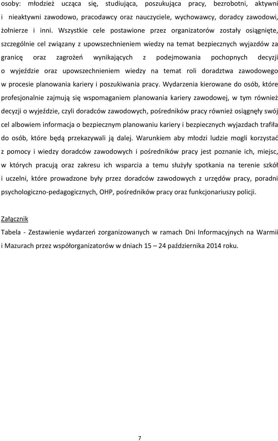 podejmowania pochopnych decyzji o wyjeździe oraz upowszechnieniem wiedzy na temat roli doradztwa zawodowego w procesie planowania kariery i poszukiwania pracy.