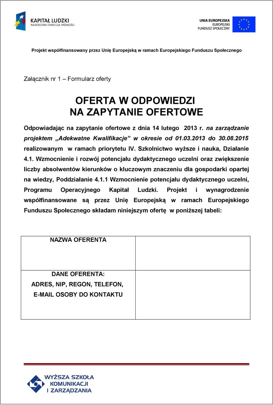 1.1 Wzmocnienie potencjału dydaktycznego uczelni, Programu Operacyjnego Kapitał Ludzki.