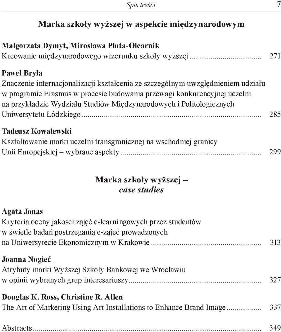 Studiów Międzynarodowych i Politologicznych Uniwersytetu Łódzkiego... 285 Tadeusz Kowalewski Kształtowanie marki uczelni transgranicznej na wschodniej granicy Unii Europejskiej wybrane aspekty.