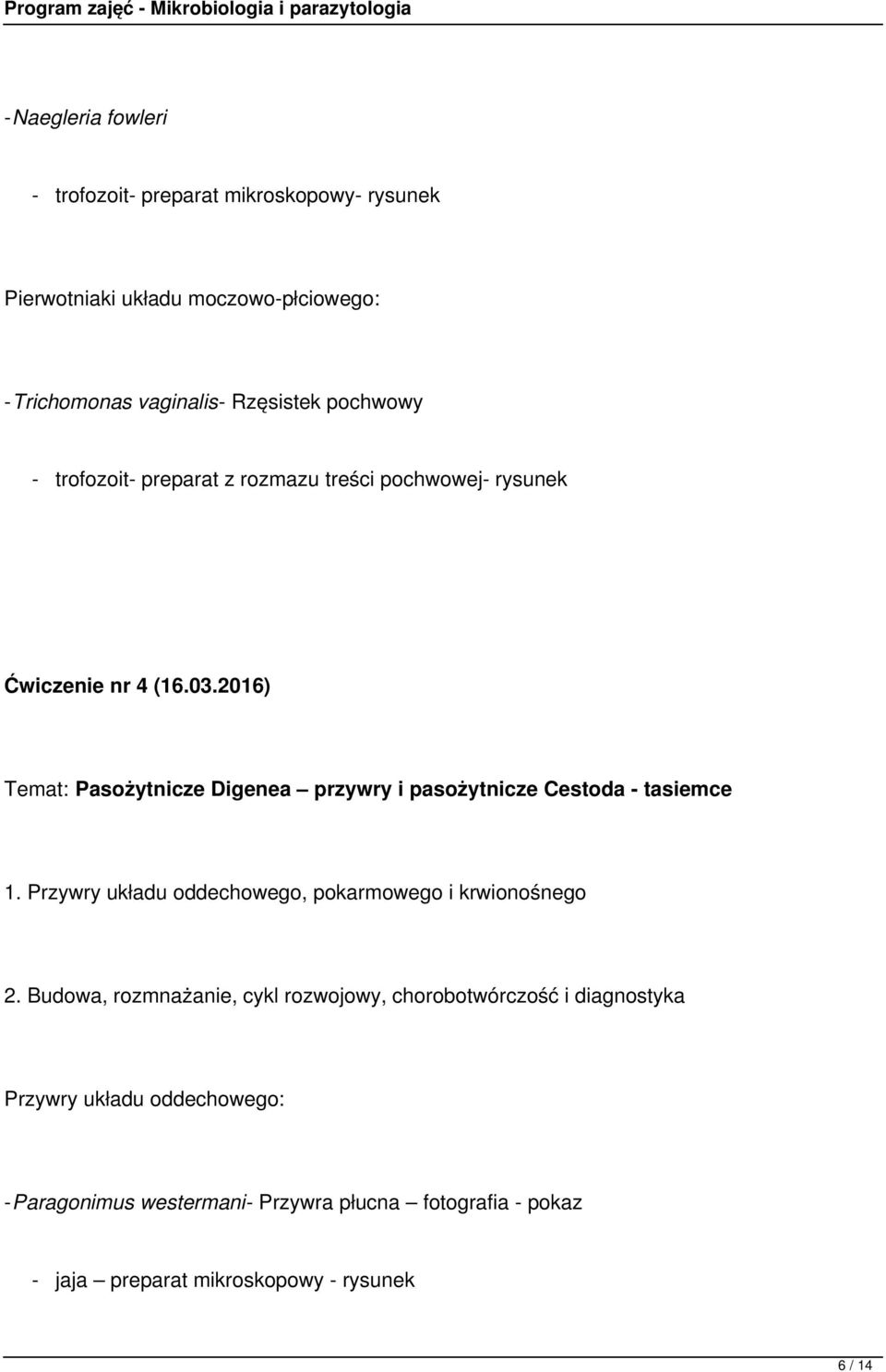 2016) Temat: Pasożytnicze Digenea przywry i pasożytnicze Cestoda - tasiemce 1. Przywry układu oddechowego, pokarmowego i krwionośnego 2.