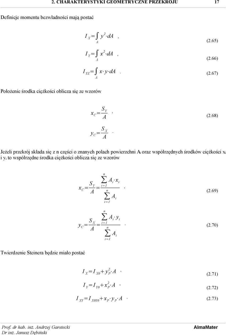 Jeżeli przekrój składa się z n części o znanych polach powierzchni i oraz współrzędnych środków ciężkości x i i y i to współrzędne środka ciężkości