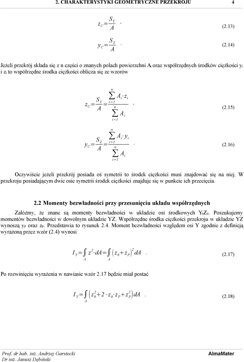 14) Jeżeli przekrój składa się z n części o znanych polach powierzchni i oraz współrzędnych środków ciężkości y i i z i to współrzędne środka ciężkości oblicza się ze wzorów z C = S i z i Y = i=1 n i