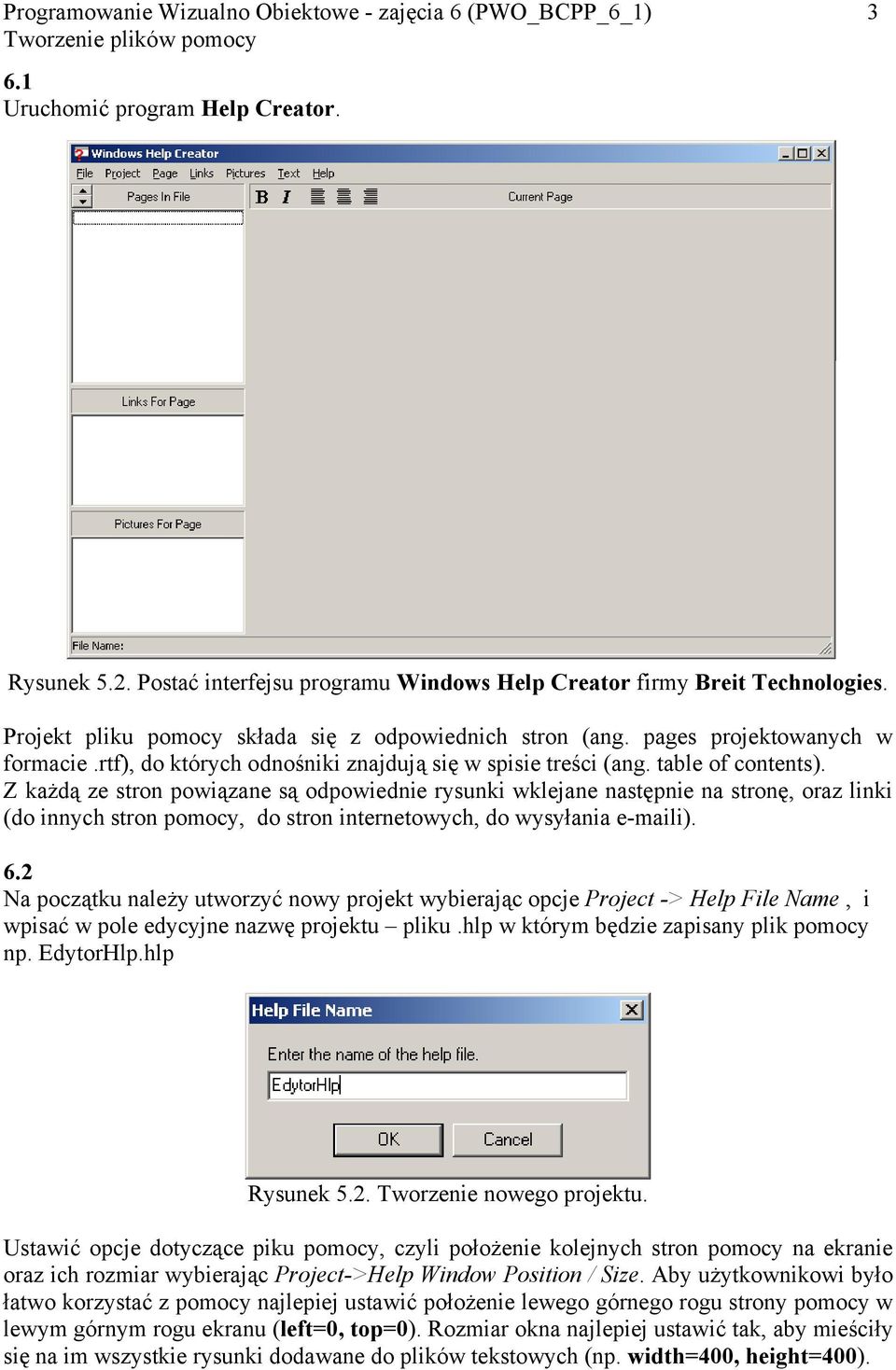 Z każdą ze stron powiązane są odpowiednie rysunki wklejane następnie na stronę, oraz linki (do innych stron pomocy, do stron internetowych, do wysyłania e-maili). 6.