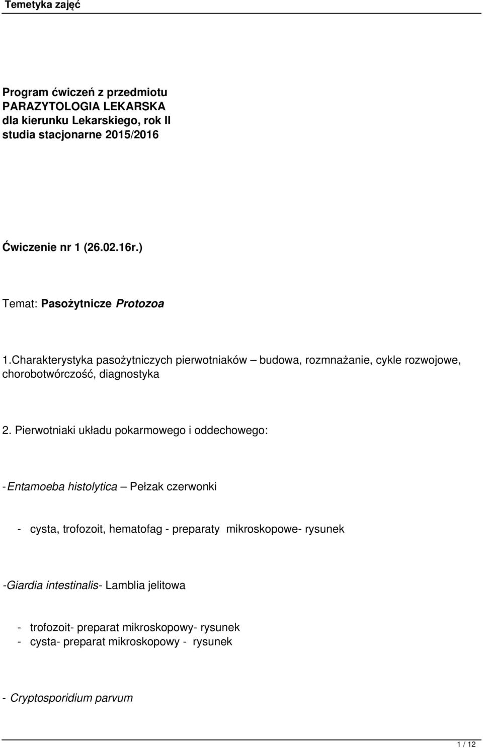 Pierwotniaki układu pokarmowego i oddechowego: -Entamoeba histolytica Pełzak czerwonki - cysta, trofozoit, hematofag - preparaty mikroskopowe-