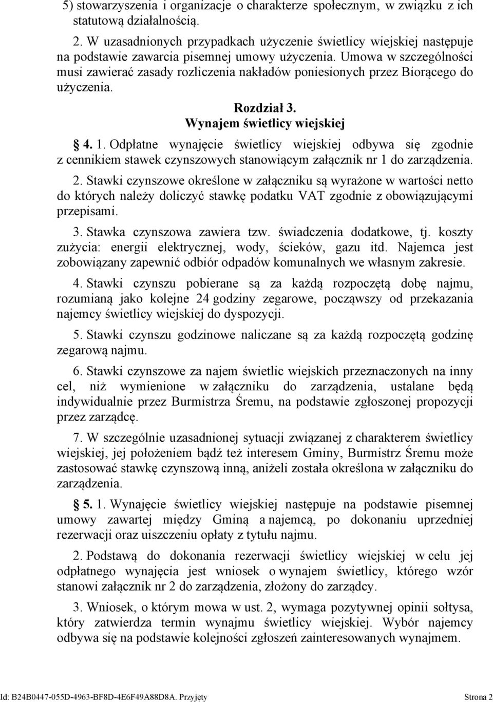 Umowa w szczególności musi zawierać zasady rozliczenia nakładów poniesionych przez Biorącego do użyczenia. Rozdział 3. Wynajem świetlicy 4. 1.