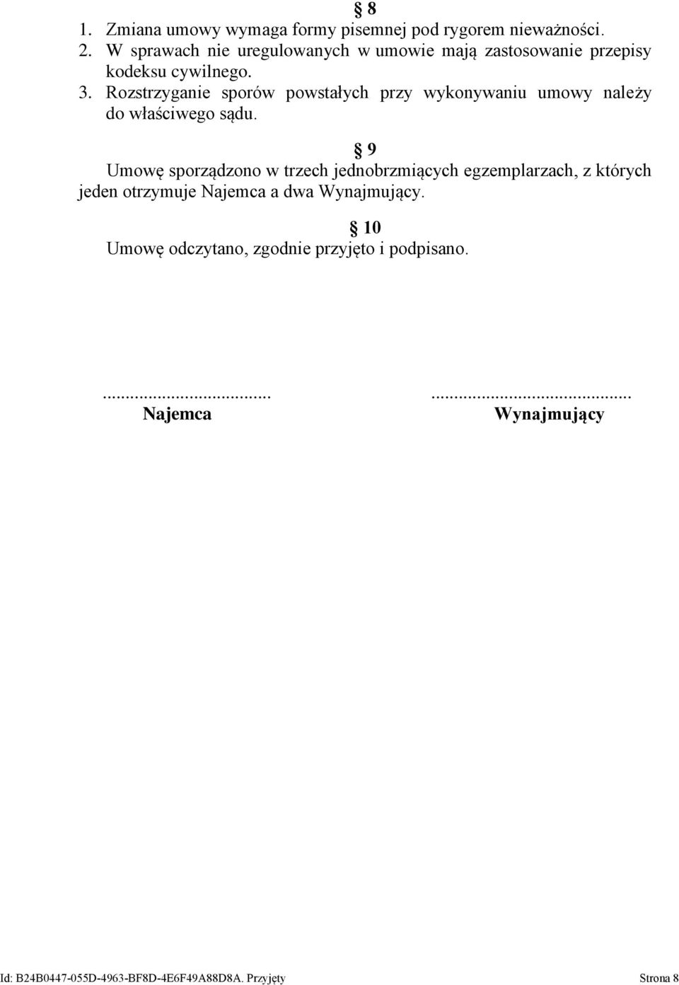 Rozstrzyganie sporów powstałych przy wykonywaniu umowy należy do właściwego sądu.