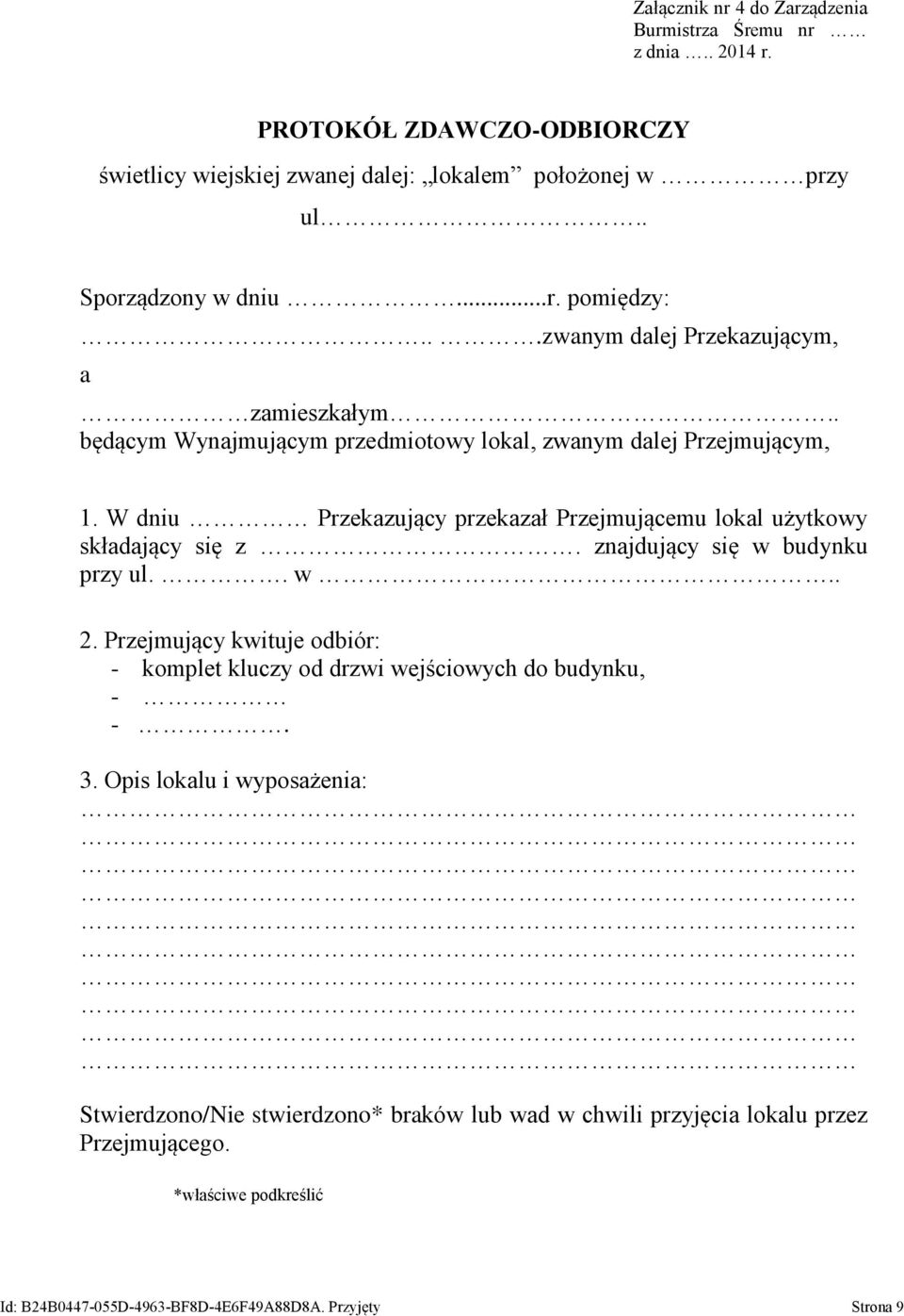 W dniu Przekazujący przekazał Przejmującemu lokal użytkowy składający się z. znajdujący się w budynku przy ul.. w.. 2.