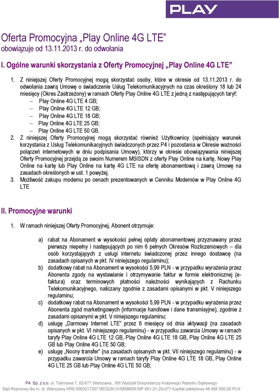 do odwołania zawrą Umowę o świadczenie Usług Telekomunikacyjnych na czas określony 18 lub 24 miesięcy (Okres Zastrzeżony) w ramach Oferty z jedną z następujących taryf: 4 GB; 12 GB; 18 GB; 25 GB; 50