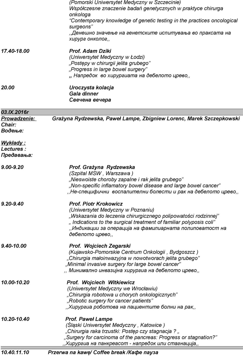 Adam Dziki (Uniwersytet Medyczny w Łodzi) Postępy w chirurgii jelita grubego Progress in large bowel surgery,, Напредок во хирургиата на дебелото црево,, 20.