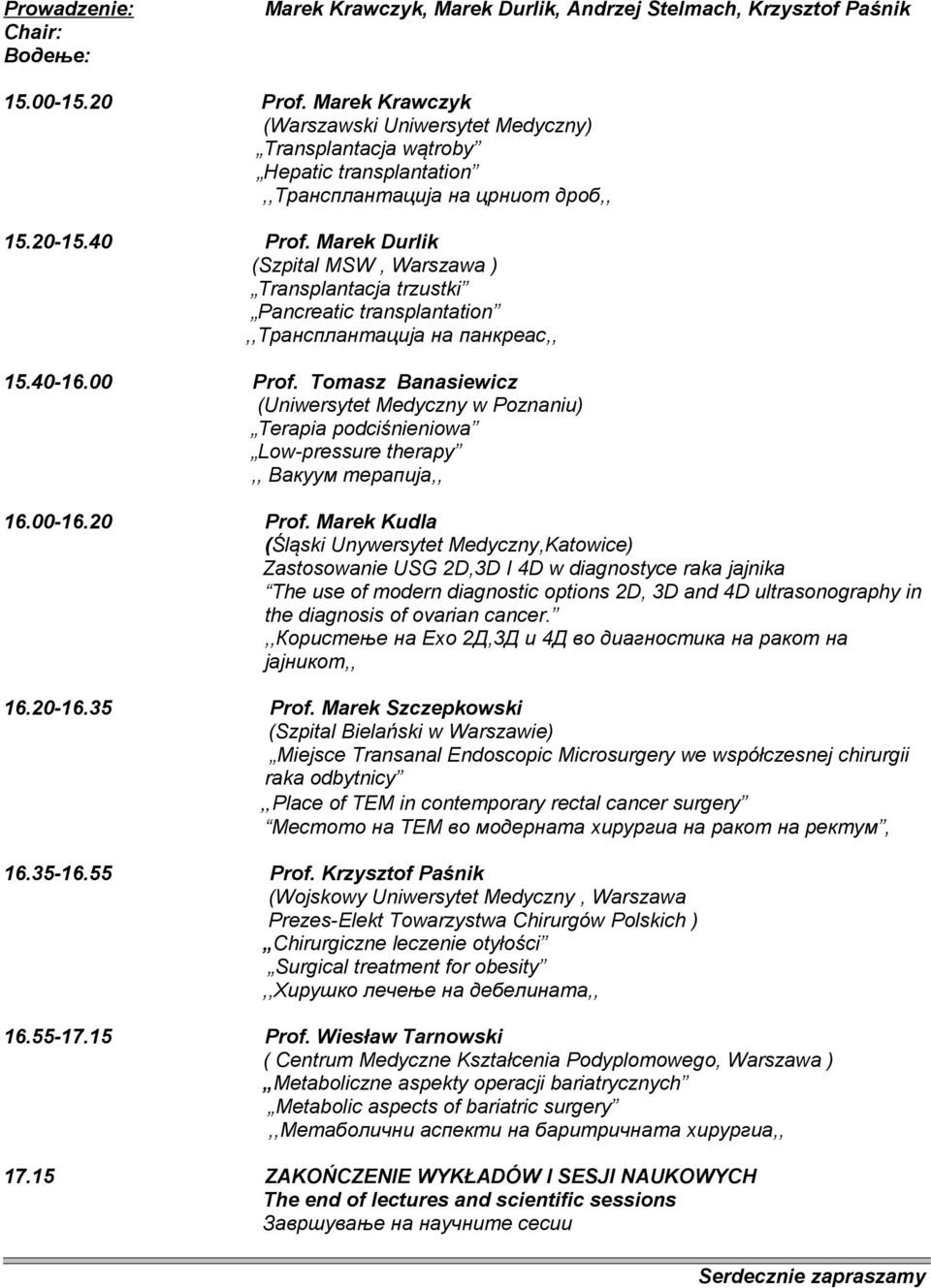 Marek Durlik (Szpital MSW, Warszawa ) Transplantacja trzustki Pancreatic transplantation,,трансплантација на панкреас,, 15.40-16.00 Prof.