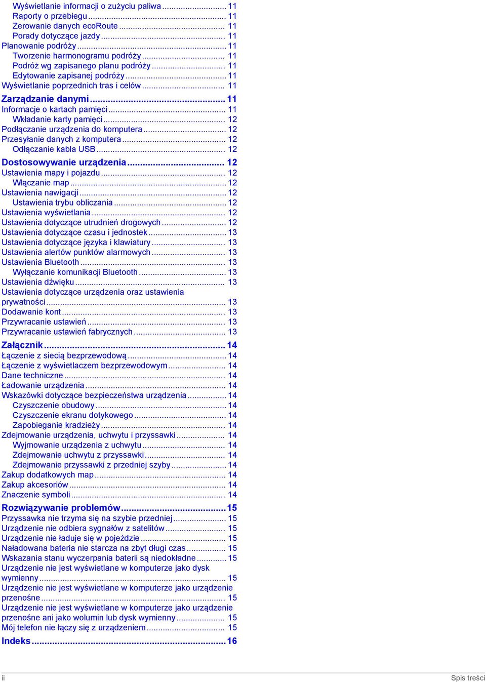.. 11 Wkładanie karty pamięci... 12 Podłączanie urządzenia do komputera... 12 Przesyłanie danych z komputera... 12 Odłączanie kabla USB... 12 Dostosowywanie urządzenia... 12 Ustawienia mapy i pojazdu.