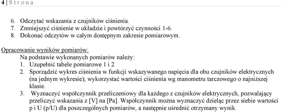 Sporządzić wykres ciśnienia w funkcji wskazywanego napięcia dla obu czujników elektrycznych (na jednym wykresie); wykorzystać wartości ciśnienia wg manometru tarczowego o najniższej