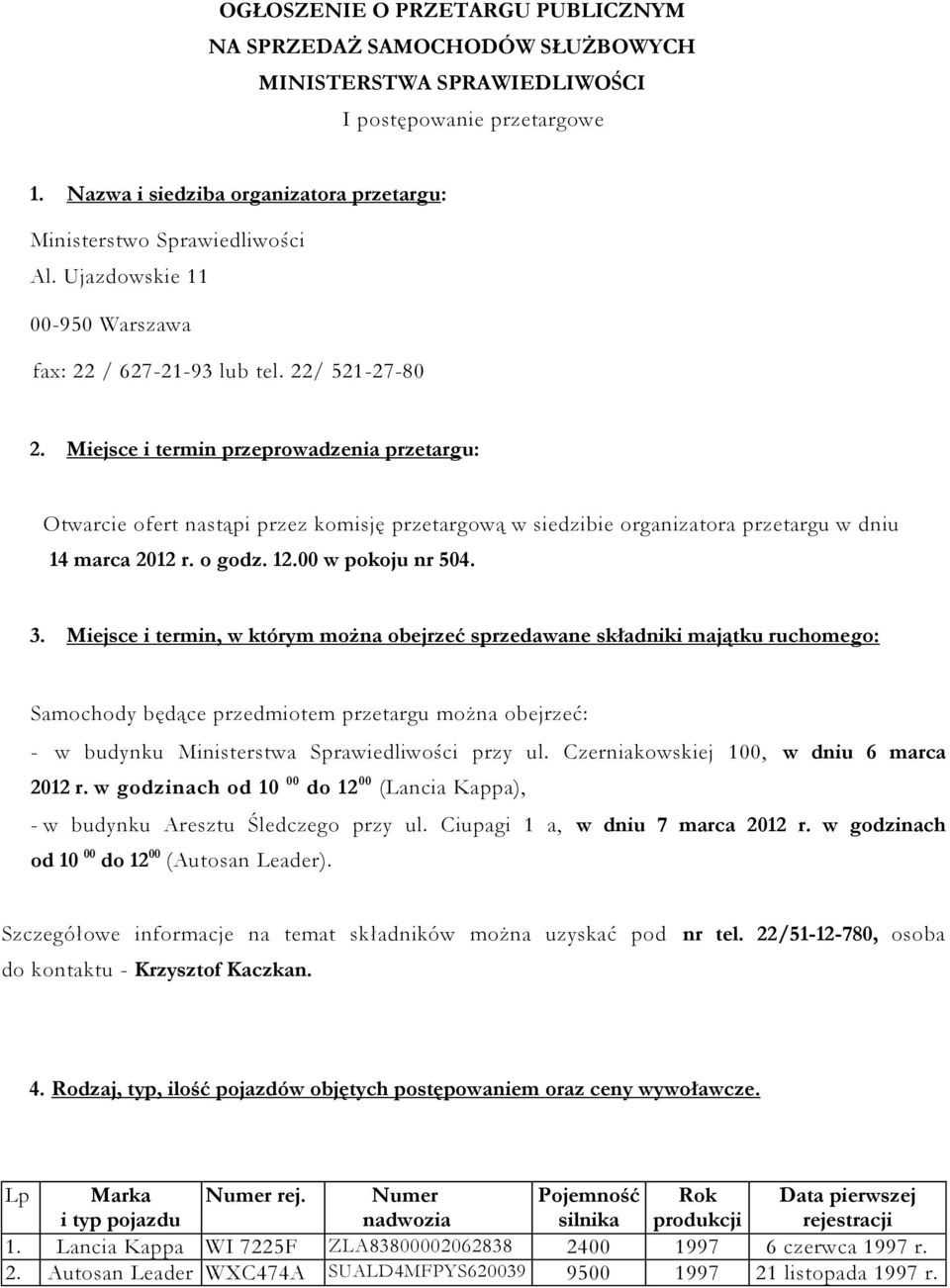 Miejsce i termin przeprowadzenia przetargu: Otwarcie ofert nastąpi przez komisję przetargową w siedzibie organizatora przetargu w dniu 14 marca 2012 r. o godz. 12.00 w pokoju nr 504. 3.