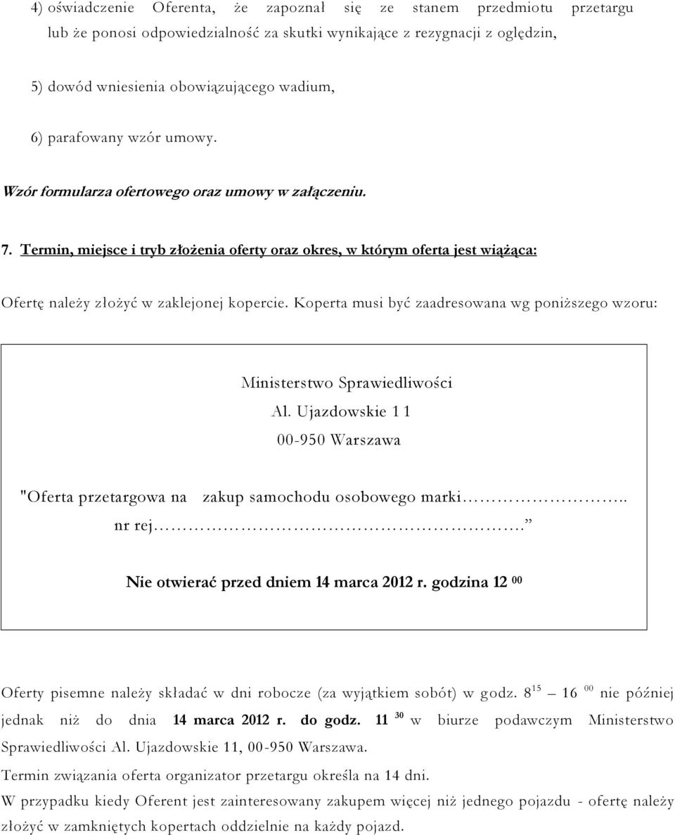 Termin, miejsce i tryb złożenia oferty oraz okres, w którym oferta jest wiążąca: Ofertę należy złożyć w zaklejonej kopercie.