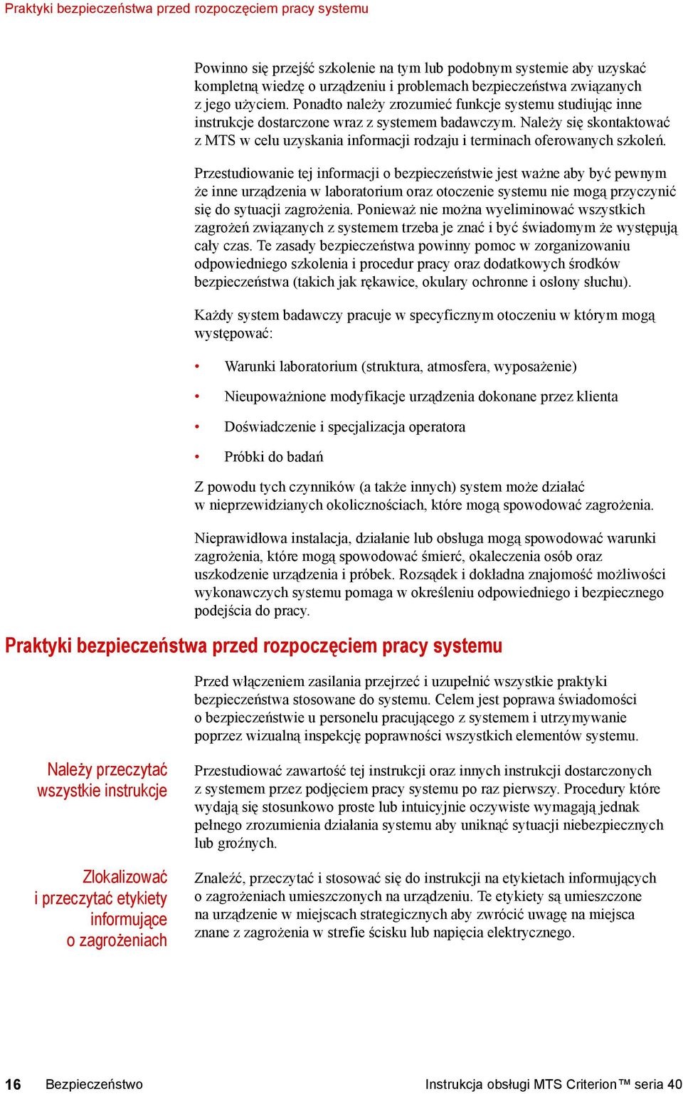 Należy się skontaktować z MTS w celu uzyskania informacji rodzaju i terminach oferowanych szkoleń.