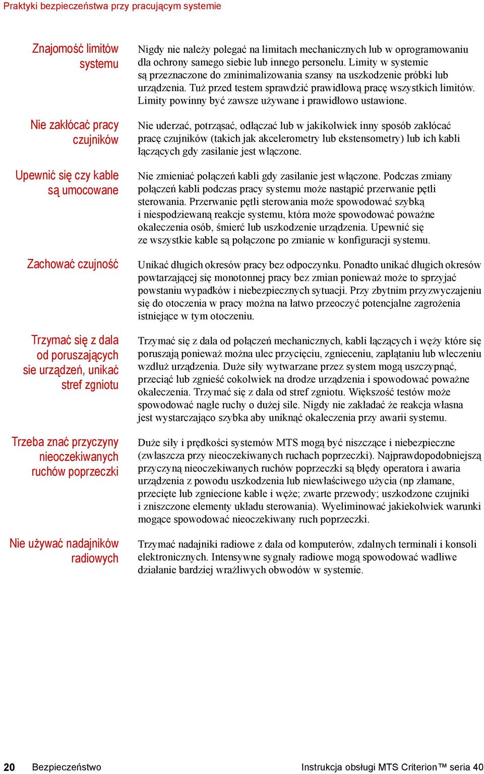 ochrony samego siebie lub innego personelu. Limity w systemie są przeznaczone do zminimalizowania szansy na uszkodzenie próbki lub urządzenia.