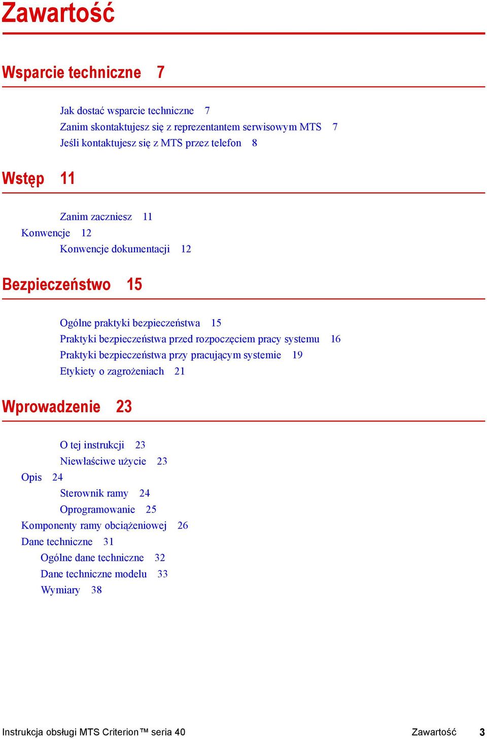 Praktyki bezpieczeństwa przy pracującym systemie 19 Etykiety o zagrożeniach 21 Wprowadzenie 23 O tej instrukcji 23 Niewłaściwe użycie 23 Opis 24 Sterownik ramy 24