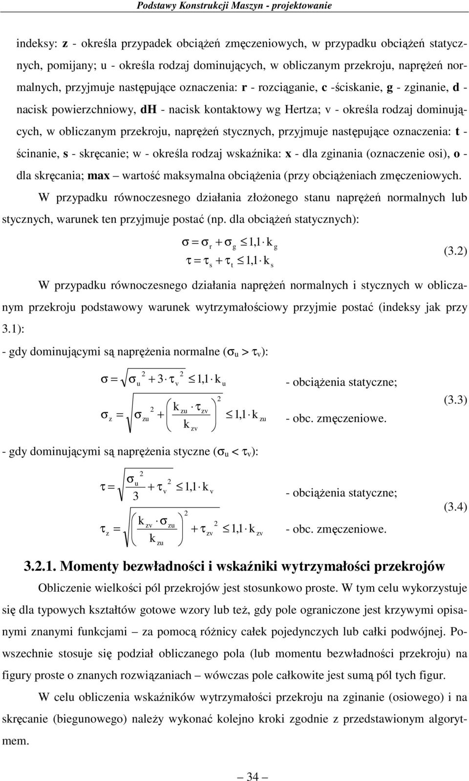 (oznazene o), o - la ęana; ma waość maymalna obążena (pzy obążenah zmęzenowyh. W pzypau ównozeneo załana złożoneo anu napężeń nomalnyh lub yznyh, waune en pzyjmuje poać (np. la obążeń ayznyh):,, (.