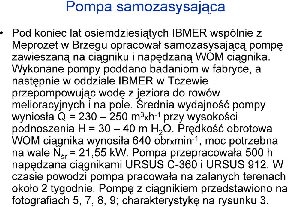 Średnia wydajność pompy wyniosła Q = 230 250 m 3 xh -1 przy wysokości podnoszenia H = 30 40 m H 2 O.